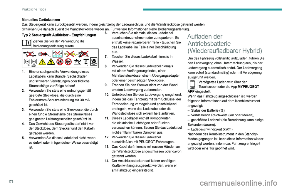PEUGEOT 508 2021  Betriebsanleitungen (in German) 178
Praktische Tipps
Manuelles Zurücksetzen
Das Steuergerät kann zurückgesetzt werden, indem gleichzeitig der \
Ladeanschluss und die Wandsteckdose getrennt werden.
Schließen Sie danach zuerst die