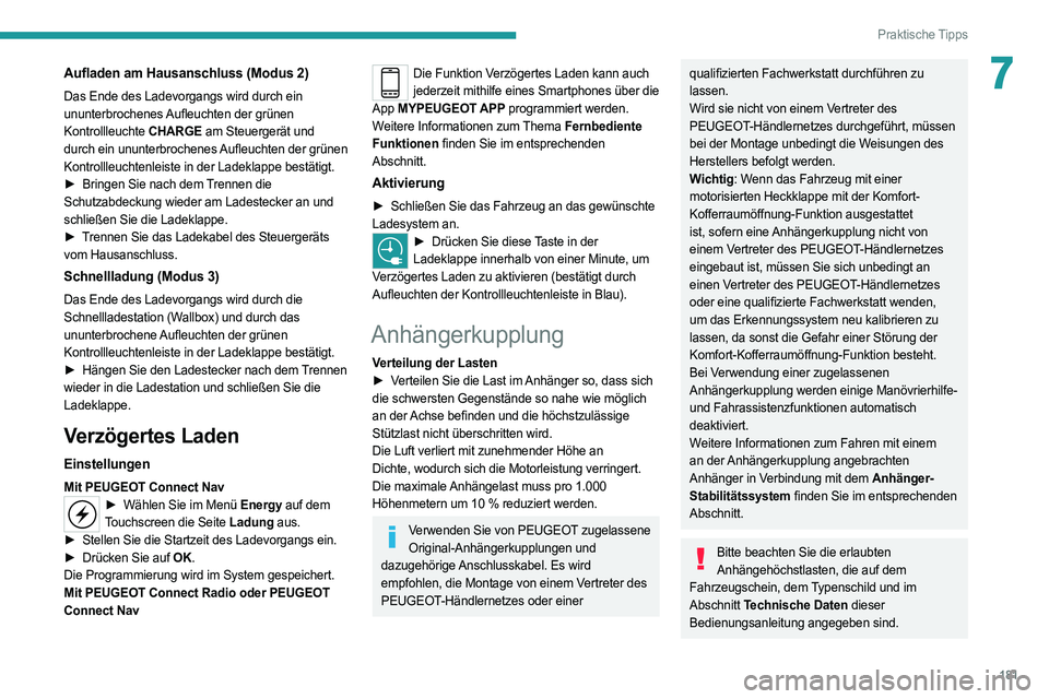 PEUGEOT 508 2021  Betriebsanleitungen (in German) 181
Praktische Tipps
7Aufladen am Hausanschluss (Modus 2)
Das Ende des Ladevorgangs wird durch ein 
ununterbrochenes Aufleuchten der grünen 
Kontrollleuchte CHARGE am Steuergerät und 
durch ein unun