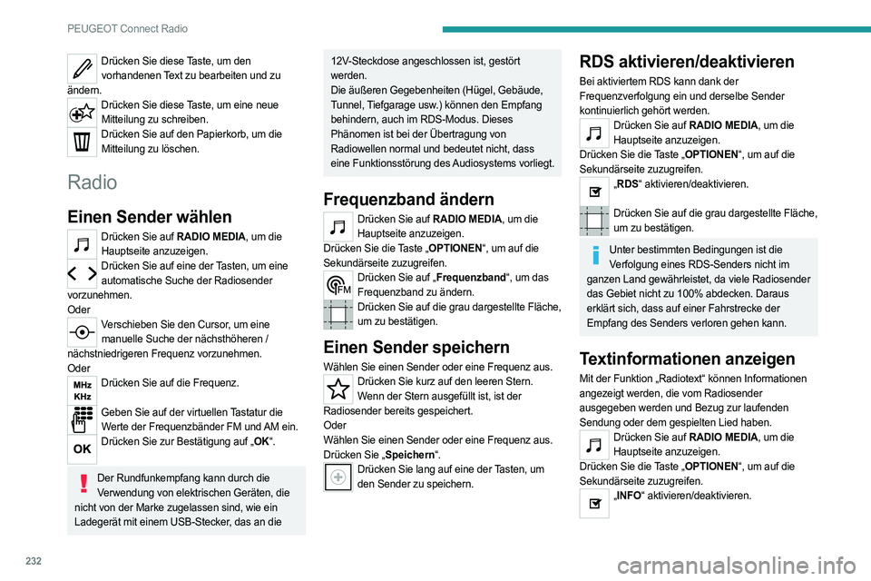 PEUGEOT 508 2021  Betriebsanleitungen (in German) 232
PEUGEOT Connect Radio
Drücken Sie diese Taste, um den vorhandenen Text zu bearbeiten und zu 
ändern.
Drücken Sie diese Taste, um eine neue  Mitteilung zu schreiben.
Drücken Sie auf den Papierk