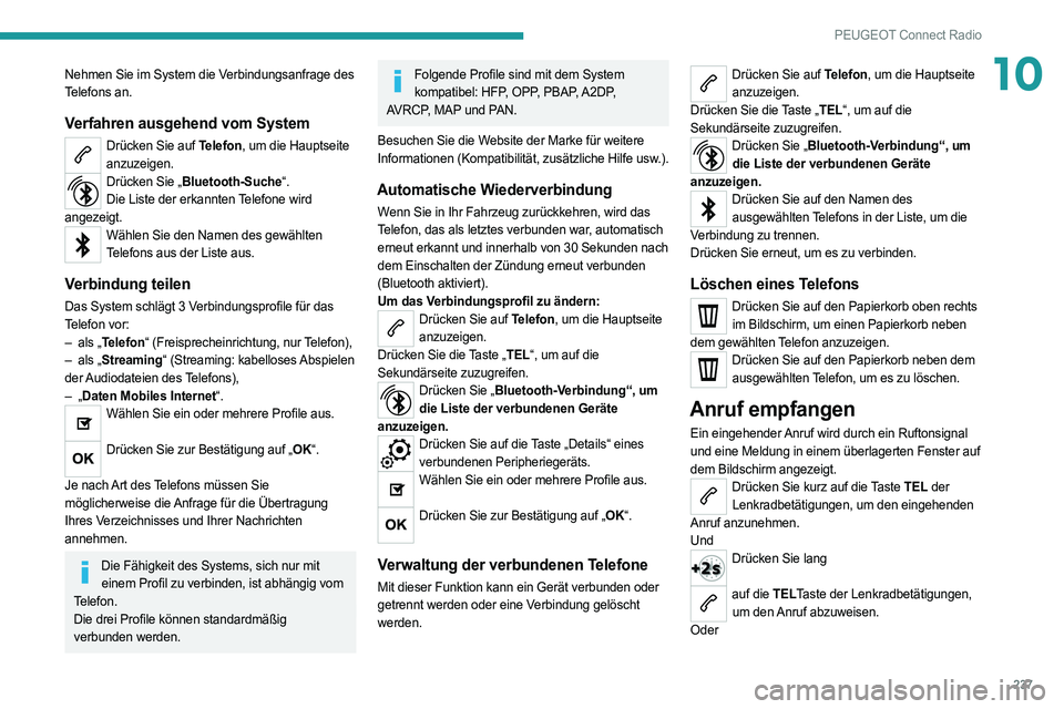 PEUGEOT 508 2021  Betriebsanleitungen (in German) 237
PEUGEOT Connect Radio
10Nehmen Sie im System die Verbindungsanfrage des 
Telefons an.
Verfahren ausgehend vom System
Drücken Sie auf Telefon, um die Hauptseite anzuzeigen.
Drücken Sie „Bluetoo