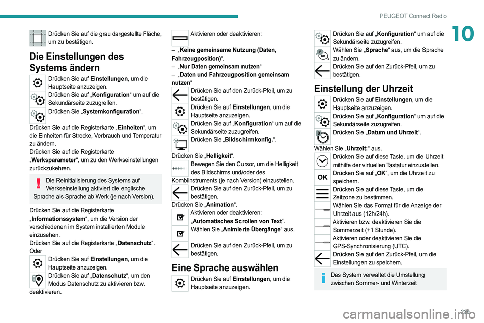 PEUGEOT 508 2021  Betriebsanleitungen (in German) 239
PEUGEOT Connect Radio
10Drücken Sie auf die grau dargestellte Fläche, um zu bestätigen.
Die Einstellungen des 
Systems ändern
Drücken Sie auf Einstellungen, um die Hauptseite anzuzeigen.
Drü