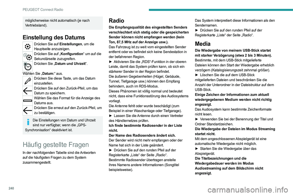 PEUGEOT 508 2021  Betriebsanleitungen (in German) 240
PEUGEOT Connect Radio
möglicherweise nicht automatisch (je nach 
Vertriebsland).
Einstellung des Datums
Drücken Sie auf Einstellungen, um die Hauptseite anzuzeigen.
Drücken Sie auf „Konfigura