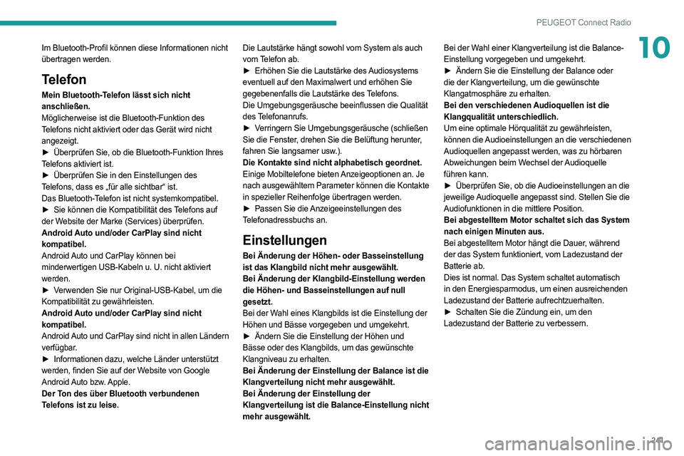 PEUGEOT 508 2021  Betriebsanleitungen (in German) 241
PEUGEOT Connect Radio
10Im Bluetooth-Profil können diese Informationen nicht 
übertragen werden.
Telefon
Mein Bluetooth-Telefon lässt sich nicht 
anschließen.
Möglicherweise ist die Bluetooth
