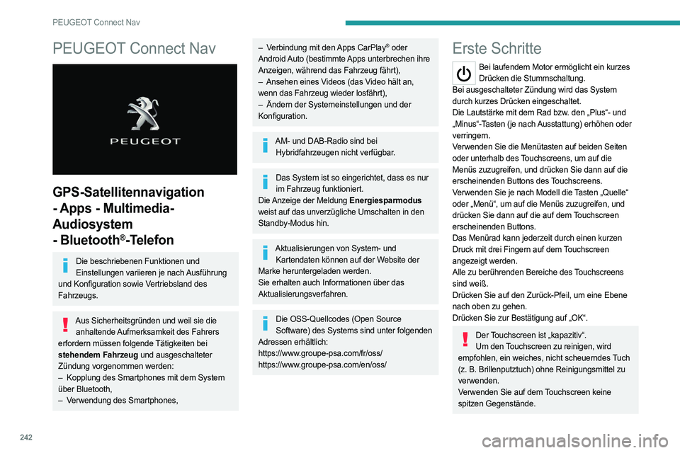 PEUGEOT 508 2021  Betriebsanleitungen (in German) 242
PEUGEOT Connect Nav
PEUGEOT Connect Nav 
 
GPS-Satellitennavigation 
- Apps - Multimedia-
Audiosystem 
- Bluetooth
®-Telefon
Die beschriebenen Funktionen und Einstellungen variieren je nach Ausf
