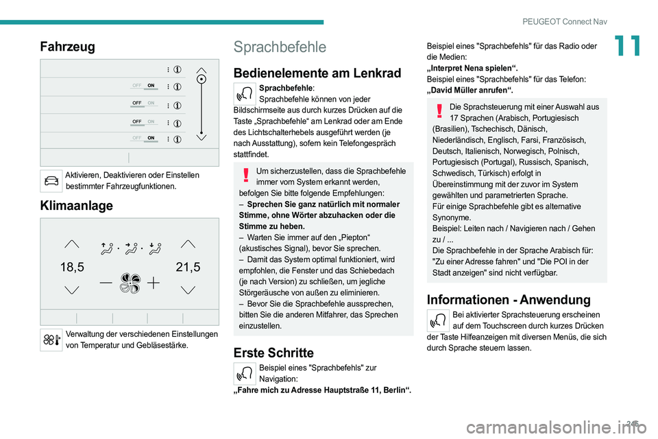 PEUGEOT 508 2021  Betriebsanleitungen (in German) 245
PEUGEOT Connect Nav
11Fahrzeug 
 
Aktivieren, Deaktivieren oder Einstellen bestimmter Fahrzeugfunktionen.
Klimaanlage 
21,518,5
 
Verwaltung der verschiedenen Einstellungen von Temperatur und Gebl