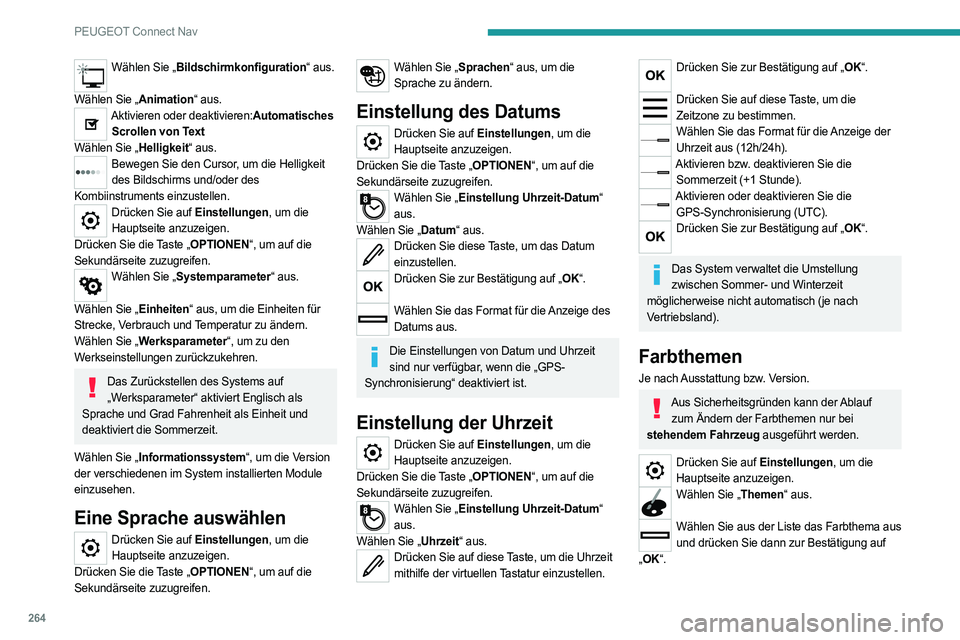 PEUGEOT 508 2021  Betriebsanleitungen (in German) 264
PEUGEOT Connect Nav
Wählen Sie „Bildschirmkonfiguration“ aus. 
Wählen Sie „Animation“ aus.
Aktivieren oder deaktivieren:Automatisches  Scrollen von Text
Wählen Sie „Helligkeit“ aus.