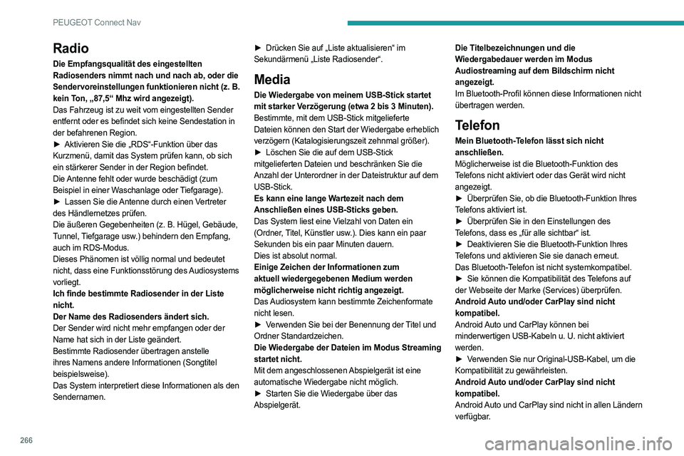 PEUGEOT 508 2021  Betriebsanleitungen (in German) 266
PEUGEOT Connect Nav
Radio
Die Empfangsqualität des eingestellten 
Radiosenders nimmt nach und nach ab, oder die 
Sendervoreinstellungen funktionieren nicht (z.  B. 
kein Ton, „87,5“ Mhz wird 