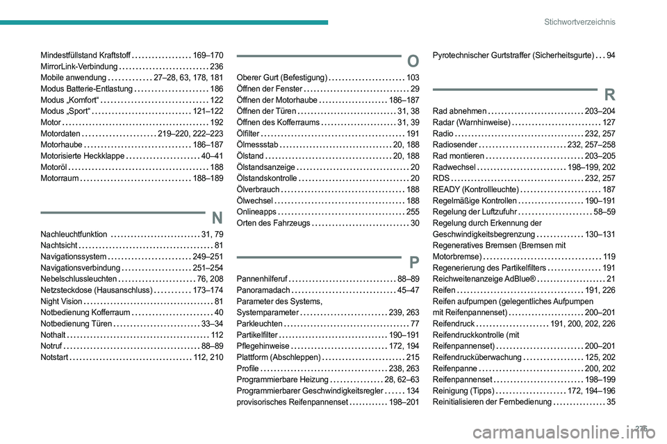 PEUGEOT 508 2021  Betriebsanleitungen (in German) 275
Stichwortverzeichnis
Mindestfüllstand Kraftstoff    169–170
MirrorLink-Verbindung     
236
Mobile anwendung
   
27–28, 63, 178, 181
Modus Batterie-Entlastung
   
186
Modus „Komfort“
    

