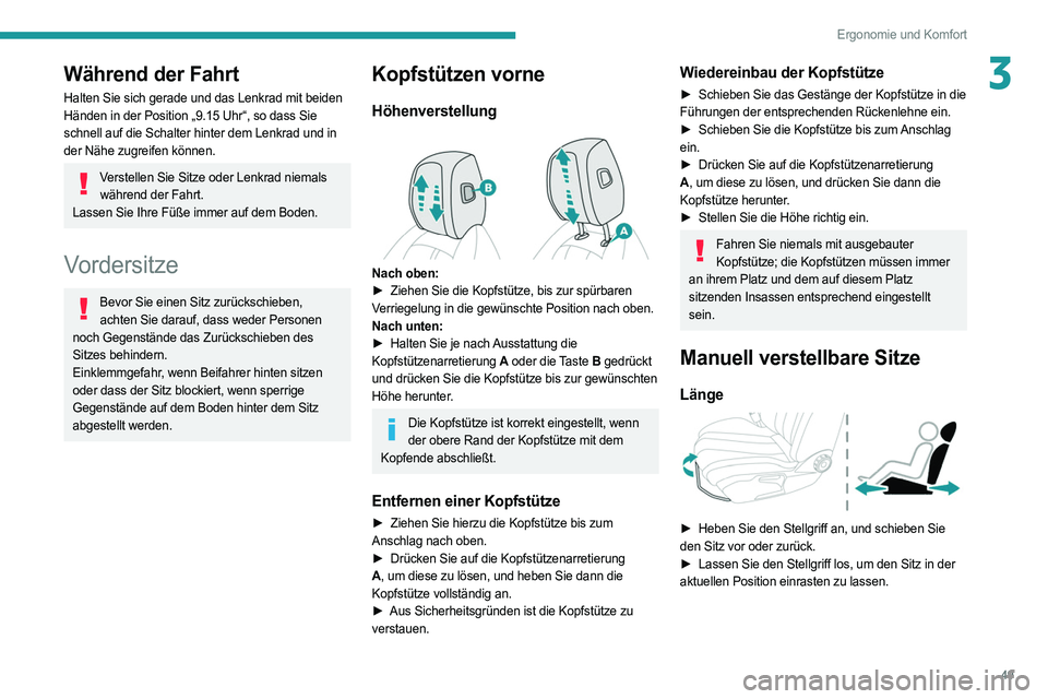 PEUGEOT 508 2021  Betriebsanleitungen (in German) 49
Ergonomie und Komfort
3Während der Fahrt
Halten Sie sich gerade und das Lenkrad mit beiden 
Händen in der Position „9.15 Uhr“, so dass Sie 
schnell auf die Schalter hinter dem Lenkrad und in 
