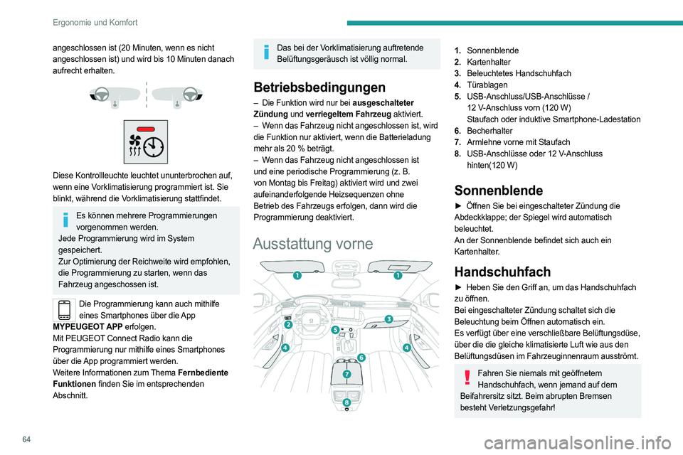 PEUGEOT 508 2021  Betriebsanleitungen (in German) 64
Ergonomie und Komfort
angeschlossen ist (20 Minuten, wenn es nicht 
angeschlossen ist) und wird bis 10 Minuten danach 
aufrecht erhalten.
 
 
 
 
Diese Kontrollleuchte leuchtet ununterbrochen auf, 