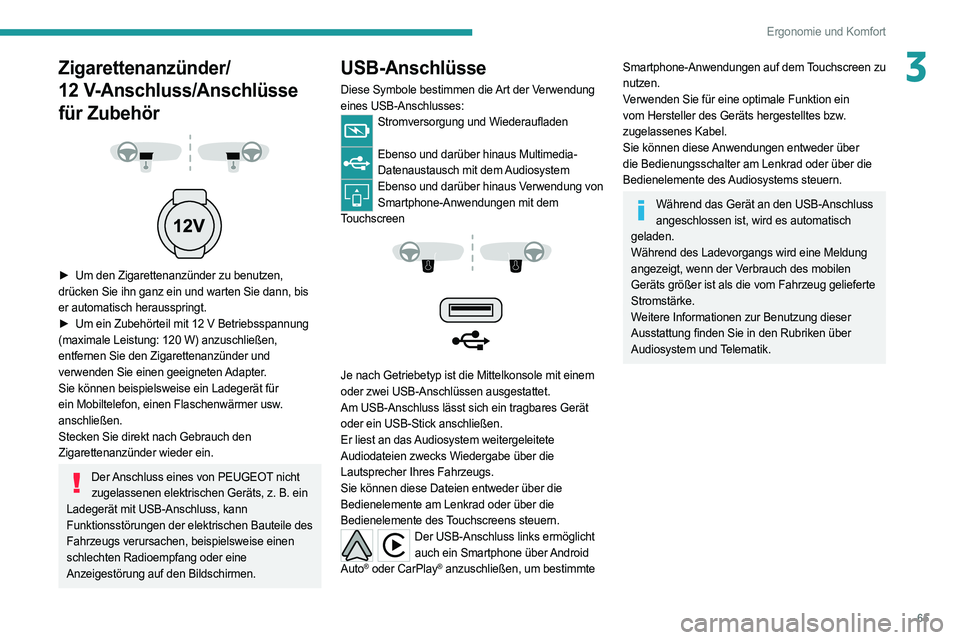 PEUGEOT 508 2021  Betriebsanleitungen (in German) 65
Ergonomie und Komfort
3Zigarettenanzünder/ 
12 
V-Anschluss/Anschlüsse

 
für Zubehör
 
 
 
 
► Um den Zigarettenanzünder zu benutzen,  
drücken Sie ihn ganz ein und warten Sie dann, bis 
e