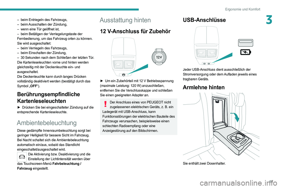 PEUGEOT 508 2021  Betriebsanleitungen (in German) 69
Ergonomie und Komfort
3– beim Entriegeln des Fahrzeugs,
–  beim  Ausschalten der Zündung,
–
 
wenn eine 
 Tür geöffnet ist,
–
 
beim Betätigen der V
 erriegelungstaste der 
Fernbedienun