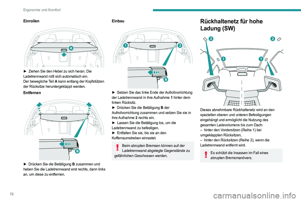 PEUGEOT 508 2021  Betriebsanleitungen (in German) 72
Ergonomie und Komfort
Einrollen 
 
► Ziehen Sie den Hebel zu sich heran. Die 
Ladetrennwand rollt sich automatisch ein.
Der bewegliche Teil  A kann entlang der Kopfstützen 
der Rücksitze herunt