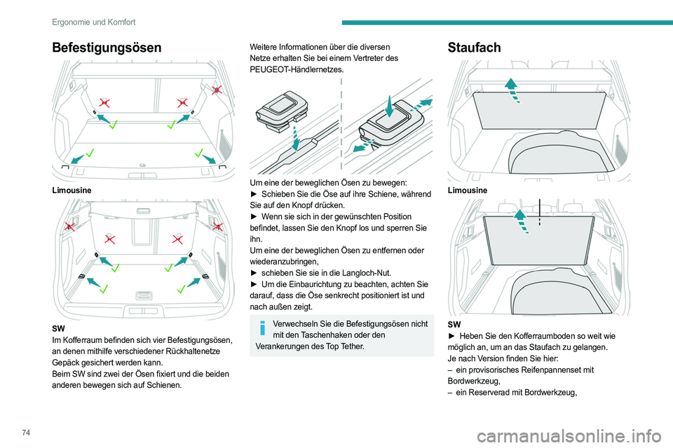 PEUGEOT 508 2021  Betriebsanleitungen (in German) 74
Ergonomie und Komfort
– das Ladekabel der Antriebsbatterie 
(Wiederaufladbarer Hybrid),
Kofferraumbeleuchtung
Sie schaltet sich automatisch beim Öffnen des 
Kofferraums ein und erlischt, wenn er