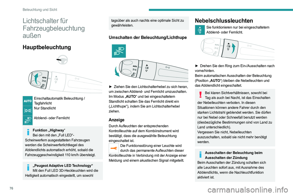 PEUGEOT 508 2021  Betriebsanleitungen (in German) 76
Beleuchtung und Sicht
Lichtschalter für 
Fahrzeugbeleuchtung 
außen
Hauptbeleuchtung 
 
 
 
Einschaltautomatik Beleuchtung /  Tagfahrlicht
Nur Standlicht  
Abblend- oder Fernlicht  
Funktion „H