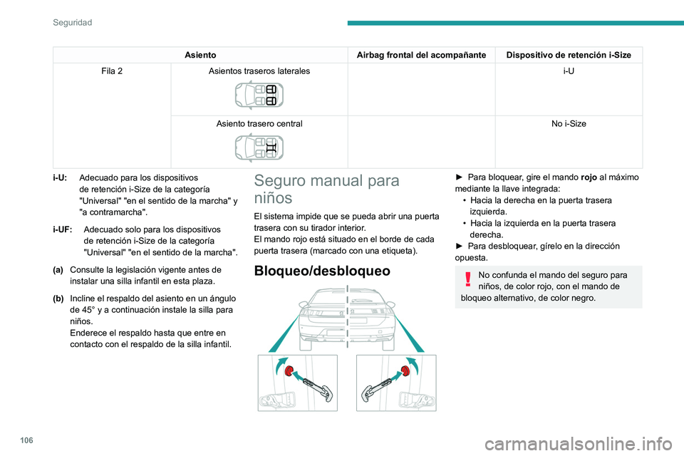 PEUGEOT 508 2021 Manual del propietario (in Spanish) 106
Seguridad
Seguro eléctrico para
niños
(Según versión)
Este control evita la apertura de las puertas
traseras con los tiradores interiores y el uso de
los elevalunas traseros.
Activación/ PEUGEOT 508 2021 Manual del propietario (in Spanish) 106
Seguridad
Seguro eléctrico para
niños
(Según versión)
Este control evita la apertura de las puertas
traseras con los tiradores interiores y el uso de
los elevalunas traseros.
Activación/