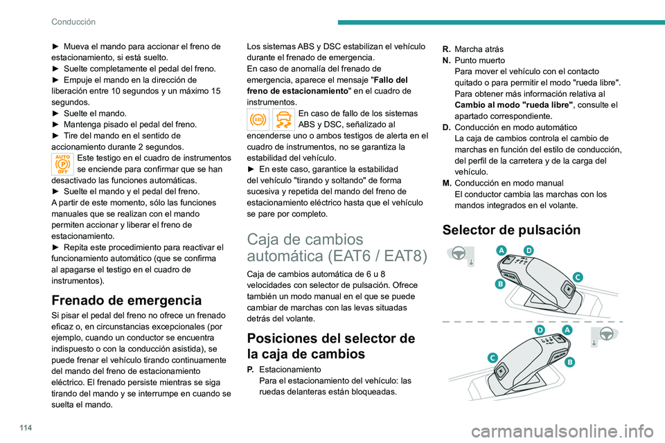 PEUGEOT 508 2021 Manual del propietario (in Spanish) 11 4
Conducción
► Mueva el mando para accionar el freno de
estacionamiento, si está suelto.
►
Suelte completamente el pedal del freno.
►
Empuje el mando en la dirección de
liberación PEUGEOT 508 2021 Manual del propietario (in Spanish) 11 4
Conducción
► Mueva el mando para accionar el freno de
estacionamiento, si está suelto.
►
Suelte completamente el pedal del freno.
►
Empuje el mando en la dirección de
liberación