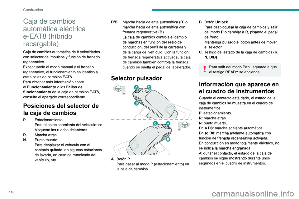 PEUGEOT 508 2021 Manual del propietario (in Spanish) 11 8
Conducción
Caja de cambios
automática eléctrica
e-EAT8 (híbrido
recargable)
Caja de cambios automática de 8 velocidades
con selector de impulsos y función de frenado
regenerativo.
Exce PEUGEOT 508 2021 Manual del propietario (in Spanish) 11 8
Conducción
Caja de cambios
automática eléctrica
e-EAT8 (híbrido
recargable)
Caja de cambios automática de 8 velocidades
con selector de impulsos y función de frenado
regenerativo.
Exce