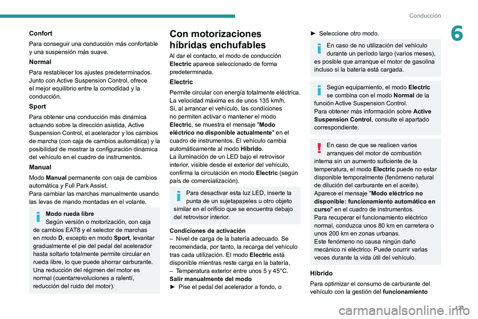 PEUGEOT 508 2021 Manual del propietario (in Spanish) 121
Conducción
6Confort
Para conseguir una conducción más confortable
y una suspensión más suave.
Normal
Para restablecer los ajustes predeterminados.
Junto con Active Suspension Control, ofrece PEUGEOT 508 2021 Manual del propietario (in Spanish) 121
Conducción
6Confort
Para conseguir una conducción más confortable
y una suspensión más suave.
Normal
Para restablecer los ajustes predeterminados.
Junto con Active Suspension Control, ofrece