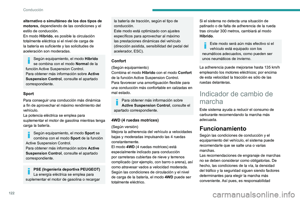 PEUGEOT 508 2021 Manual del propietario (in Spanish) 122
Conducción
alternativo o simultáneo de los dos tipos de
motores, dependiendo de las condiciones y el
estilo de conducción.
En modo Híbrido, es posible la circulación
totalmente eléctrica PEUGEOT 508 2021 Manual del propietario (in Spanish) 122
Conducción
alternativo o simultáneo de los dos tipos de
motores, dependiendo de las condiciones y el
estilo de conducción.
En modo Híbrido, es posible la circulación
totalmente eléctrica