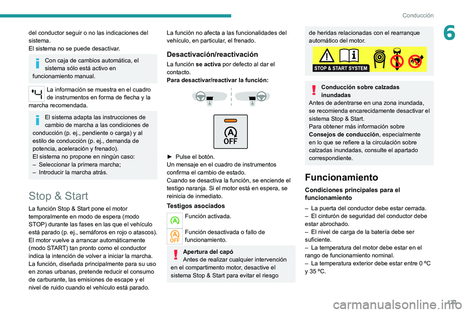 PEUGEOT 508 2021 Manual del propietario (in Spanish) 123
Conducción
6del conductor seguir o no las indicaciones del
sistema.
El sistema no se puede desactivar.
Con caja de cambios automática, el
sistema sólo está activo en
funcionamiento manual.
PEUGEOT 508 2021 Manual del propietario (in Spanish) 123
Conducción
6del conductor seguir o no las indicaciones del
sistema.
El sistema no se puede desactivar.
Con caja de cambios automática, el
sistema sólo está activo en
funcionamiento manual.