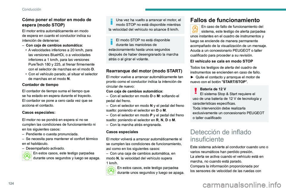 PEUGEOT 508 2021 Manual del propietario (in Spanish) 124
Conducción
Cómo poner el motor en modo de
espera (modo STOP)
El motor entra automáticamente en modo
de espera en cuanto el conductor indica su
intención de detenerse:
–
Con caja de cambi PEUGEOT 508 2021 Manual del propietario (in Spanish) 124
Conducción
Cómo poner el motor en modo de
espera (modo STOP)
El motor entra automáticamente en modo
de espera en cuanto el conductor indica su
intención de detenerse:
–
Con caja de cambi