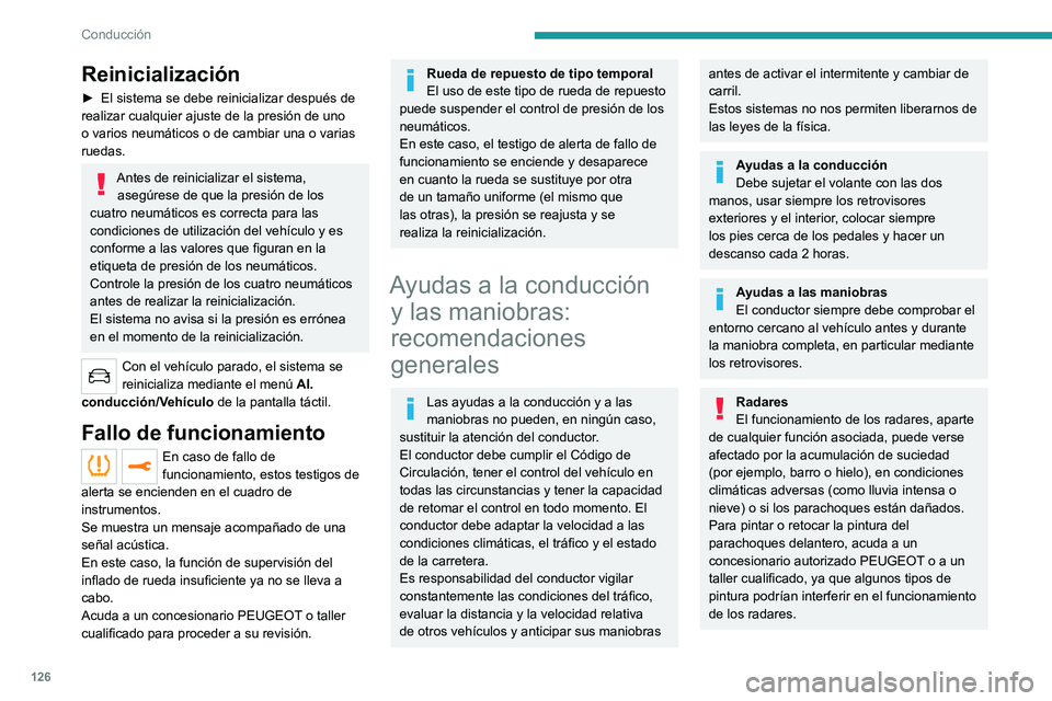 PEUGEOT 508 2021 Manual del propietario (in Spanish) 126
Conducción
Reinicialización
► El sistema se debe reinicializar después de
realizar cualquier ajuste de la presión de uno
o varios neumáticos o de cambiar una o varias
ruedas.
Antes de re PEUGEOT 508 2021 Manual del propietario (in Spanish) 126
Conducción
Reinicialización
► El sistema se debe reinicializar después de
realizar cualquier ajuste de la presión de uno
o varios neumáticos o de cambiar una o varias
ruedas.
Antes de re