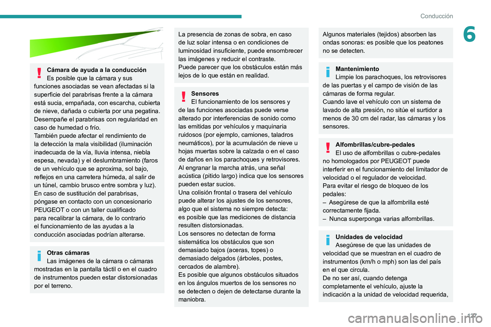 PEUGEOT 508 2021 Manual del propietario (in Spanish) 127
Conducción
6
Cámara de ayuda a la conducción
Es posible que la cámara y sus
funciones asociadas se vean afectadas si la
superficie del parabrisas frente a la cámara
está sucia, empañad PEUGEOT 508 2021 Manual del propietario (in Spanish) 127
Conducción
6
Cámara de ayuda a la conducción
Es posible que la cámara y sus
funciones asociadas se vean afectadas si la
superficie del parabrisas frente a la cámara
está sucia, empañad