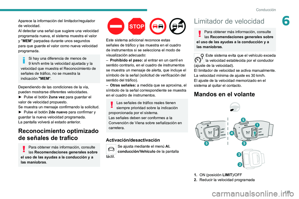 PEUGEOT 508 2021 Manual del propietario (in Spanish) 131
Conducción
6Aparece la información del limitador/regulador
de velocidad.
Al detectar una señal que sugiere una velocidad
programada nueva, el sistema muestra el valor
y "MEM" parpad PEUGEOT 508 2021 Manual del propietario (in Spanish) 131
Conducción
6Aparece la información del limitador/regulador
de velocidad.
Al detectar una señal que sugiere una velocidad
programada nueva, el sistema muestra el valor
y "MEM" parpad