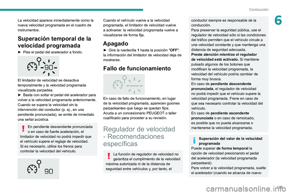PEUGEOT 508 2021 Manual del propietario (in Spanish) 133
Conducción
6La velocidad aparece inmediatamente como la
nueva velocidad programada en el cuadro de
instrumentos.
Superación temporal de la
velocidad programada
► Pise el pedal del acelerado PEUGEOT 508 2021 Manual del propietario (in Spanish) 133
Conducción
6La velocidad aparece inmediatamente como la
nueva velocidad programada en el cuadro de
instrumentos.
Superación temporal de la
velocidad programada
► Pise el pedal del acelerado