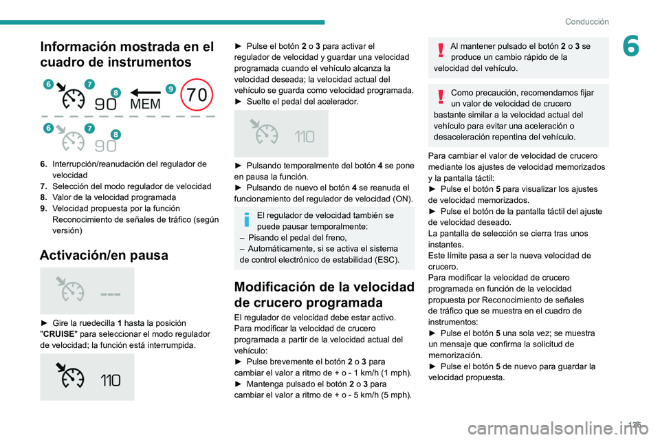 PEUGEOT 508 2021 Manual del propietario (in Spanish) 135
Conducción
6Información mostrada en el
cuadro de instrumentos
6.Interrupción/reanudación del regulador de
velocidad
7. Selección del modo regulador de velocidad
8. Valor de la velocidad PEUGEOT 508 2021 Manual del propietario (in Spanish) 135
Conducción
6Información mostrada en el
cuadro de instrumentos
6.Interrupción/reanudación del regulador de
velocidad
7. Selección del modo regulador de velocidad
8. Valor de la velocidad