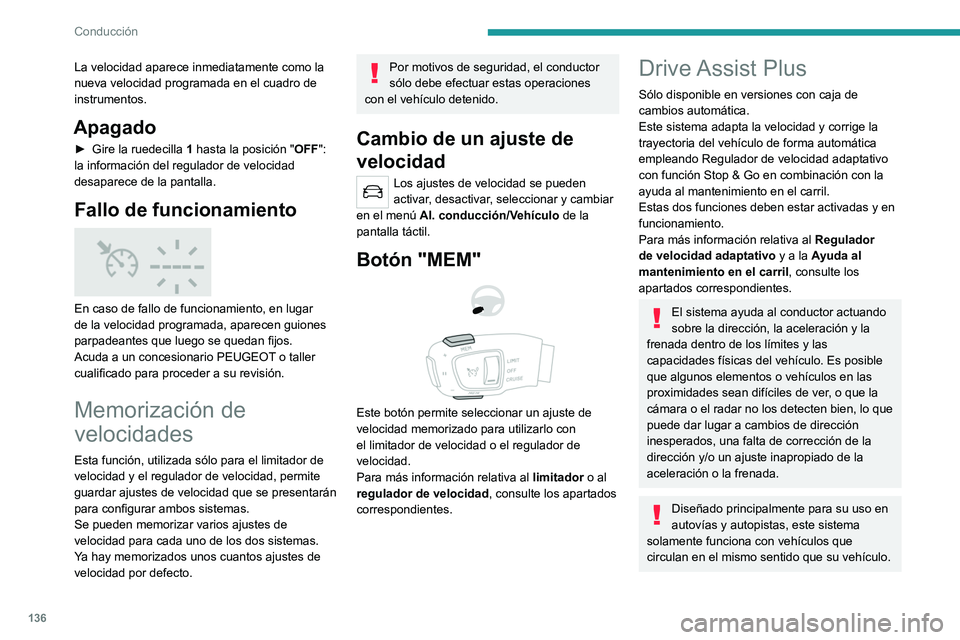 PEUGEOT 508 2021 Manual del propietario (in Spanish) 136
Conducción
La velocidad aparece inmediatamente como la
nueva velocidad programada en el cuadro de
instrumentos.
Apagado
► Gire la ruedecilla 1 hasta la posición "OFF":
la informaci PEUGEOT 508 2021 Manual del propietario (in Spanish) 136
Conducción
La velocidad aparece inmediatamente como la
nueva velocidad programada en el cuadro de
instrumentos.
Apagado
► Gire la ruedecilla 1 hasta la posición "OFF":
la informaci