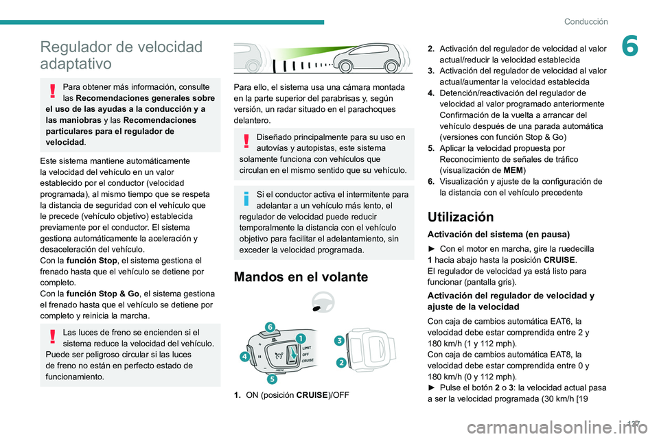 PEUGEOT 508 2021 Manual del propietario (in Spanish) 137
Conducción
6Regulador de velocidad
adaptativo
Para obtener más información, consulte
las Recomendaciones generales sobre
el uso de las ayudas a la conducción y a
las maniobras y las Recome PEUGEOT 508 2021 Manual del propietario (in Spanish) 137
Conducción
6Regulador de velocidad
adaptativo
Para obtener más información, consulte
las Recomendaciones generales sobre
el uso de las ayudas a la conducción y a
las maniobras y las Recome