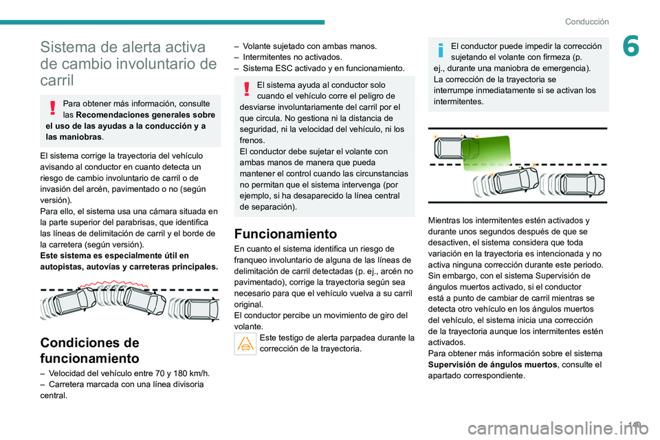 PEUGEOT 508 2021 Manual del propietario (in Spanish) 149
Conducción
6Sistema de alerta activa
de cambio involuntario de
carril
Para obtener más información, consulte
las Recomendaciones generales sobre
el uso de las ayudas a la conducción y a
l PEUGEOT 508 2021 Manual del propietario (in Spanish) 149
Conducción
6Sistema de alerta activa
de cambio involuntario de
carril
Para obtener más información, consulte
las Recomendaciones generales sobre
el uso de las ayudas a la conducción y a
l