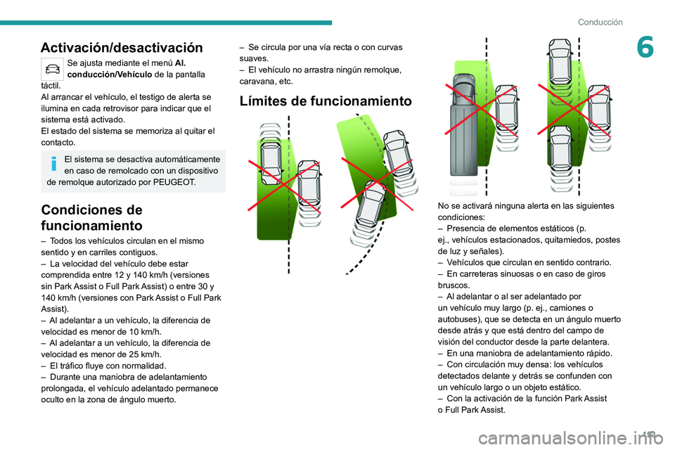 PEUGEOT 508 2021 Manual del propietario (in Spanish) 153
Conducción
6Activación/desactivación
Se ajusta mediante el menú Al.
conducción/Vehículo de la pantalla
táctil.
Al arrancar el vehículo, el testigo de alerta se
ilumina en cada retrovis PEUGEOT 508 2021 Manual del propietario (in Spanish) 153
Conducción
6Activación/desactivación
Se ajusta mediante el menú Al.
conducción/Vehículo de la pantalla
táctil.
Al arrancar el vehículo, el testigo de alerta se
ilumina en cada retrovis