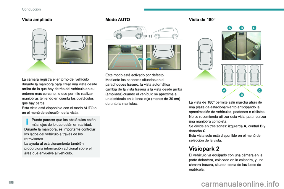 PEUGEOT 508 2021 Manual del propietario (in Spanish) 158
Conducción
Vista ampliada
La cámara registra el entorno del vehículo
durante la maniobra para crear una vista desde
arriba de lo que hay detrás del vehículo en su
entorno más cercano, PEUGEOT 508 2021 Manual del propietario (in Spanish) 158
Conducción
Vista ampliada
La cámara registra el entorno del vehículo
durante la maniobra para crear una vista desde
arriba de lo que hay detrás del vehículo en su
entorno más cercano,
