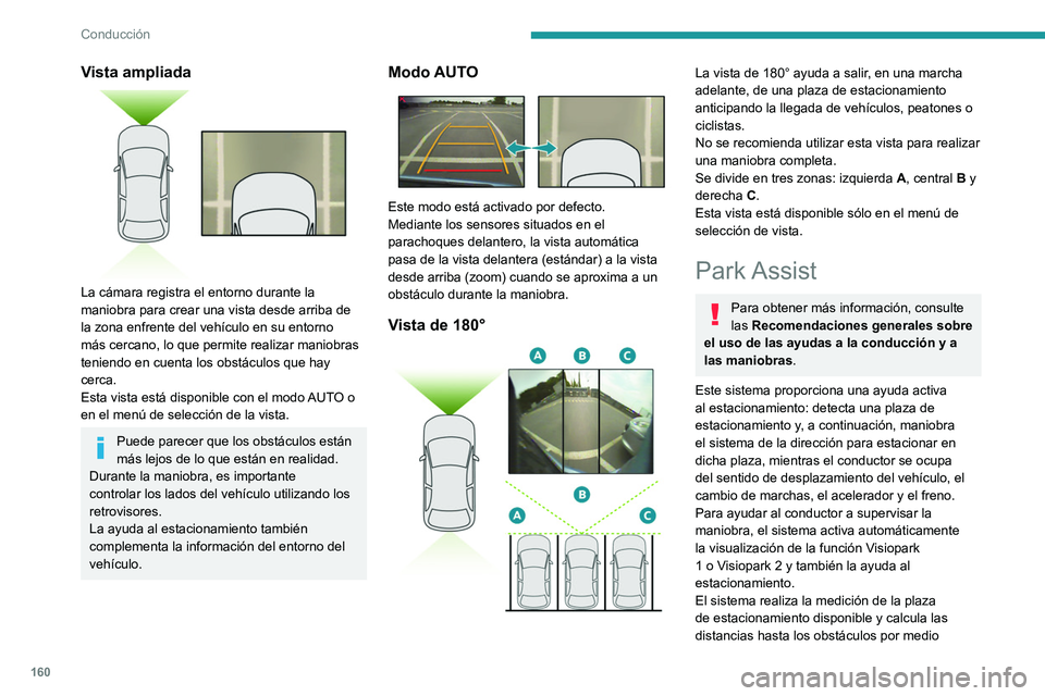 PEUGEOT 508 2021 Manual del propietario (in Spanish) 160
Conducción
Vista ampliada
La cámara registra el entorno durante la
maniobra para crear una vista desde arriba de
la zona enfrente del vehículo en su entorno
más cercano, lo que permite r PEUGEOT 508 2021 Manual del propietario (in Spanish) 160
Conducción
Vista ampliada
La cámara registra el entorno durante la
maniobra para crear una vista desde arriba de
la zona enfrente del vehículo en su entorno
más cercano, lo que permite r
