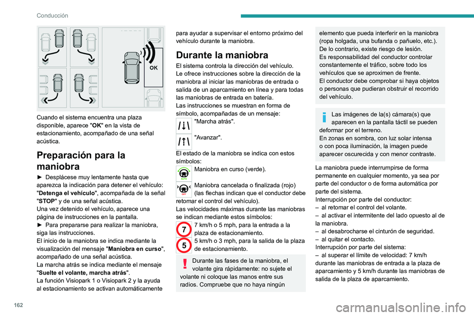 PEUGEOT 508 2021 Manual del propietario (in Spanish) 162
Conducción
Cuando el sistema encuentra una plaza
disponible, aparece "OK" en la vista de
estacionamiento, acompañado de una señal
acústica.
Preparación para la
maniobra
► Desp PEUGEOT 508 2021 Manual del propietario (in Spanish) 162
Conducción
Cuando el sistema encuentra una plaza
disponible, aparece "OK" en la vista de
estacionamiento, acompañado de una señal
acústica.
Preparación para la
maniobra
► Desp