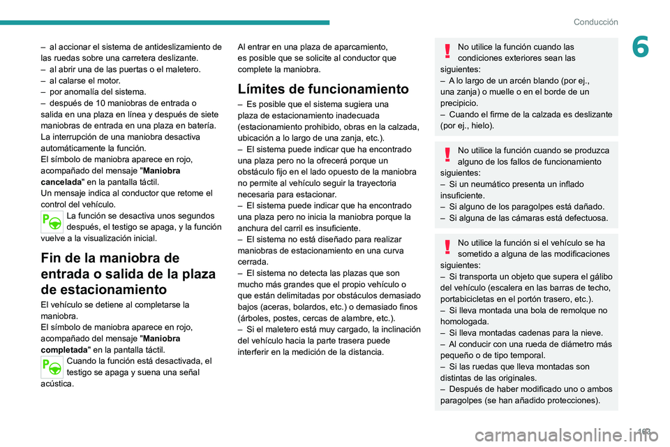 PEUGEOT 508 2021 Manual del propietario (in Spanish) 163
Conducción
6– al accionar el sistema de antideslizamiento de
las ruedas sobre una carretera deslizante.
–
al abrir una de las puertas o el maletero.
–
al calarse el motor
.
–
por PEUGEOT 508 2021 Manual del propietario (in Spanish) 163
Conducción
6– al accionar el sistema de antideslizamiento de
las ruedas sobre una carretera deslizante.
–
al abrir una de las puertas o el maletero.
–
al calarse el motor
.
–
por