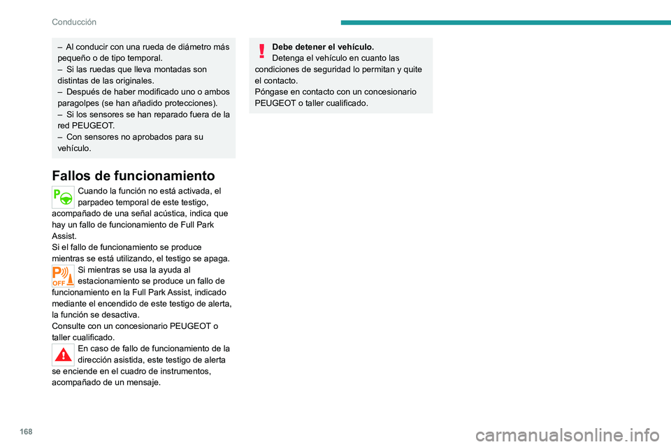 PEUGEOT 508 2021 Manual del propietario (in Spanish) 168
Conducción
– Al conducir con una rueda de diámetro más
pequeño o de tipo temporal.
–
Si las ruedas que lleva montadas son
distintas de las originales.
–
Después de haber modifica PEUGEOT 508 2021 Manual del propietario (in Spanish) 168
Conducción
– Al conducir con una rueda de diámetro más
pequeño o de tipo temporal.
–
Si las ruedas que lleva montadas son
distintas de las originales.
–
Después de haber modifica
