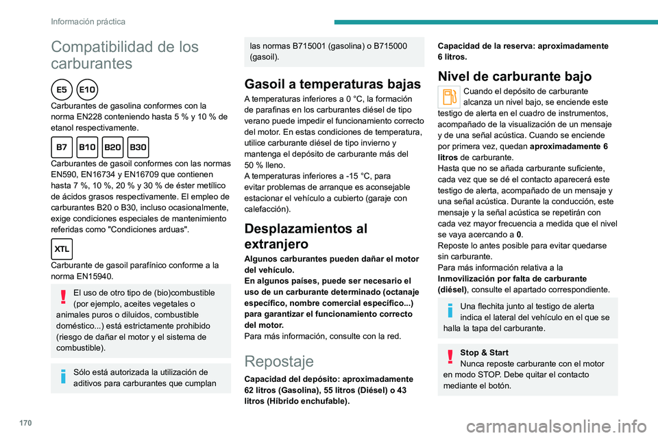 PEUGEOT 508 2021 Manual del propietario (in Spanish) 170
Información práctica
Repostaje
Cualquier repostaje de carburante debe ser
superior a 10 litros para que el indicador de nivel
de carburante lo tenga en cuenta.
Al abrir la tapa de llenado pued PEUGEOT 508 2021 Manual del propietario (in Spanish) 170
Información práctica
Repostaje
Cualquier repostaje de carburante debe ser
superior a 10 litros para que el indicador de nivel
de carburante lo tenga en cuenta.
Al abrir la tapa de llenado pued