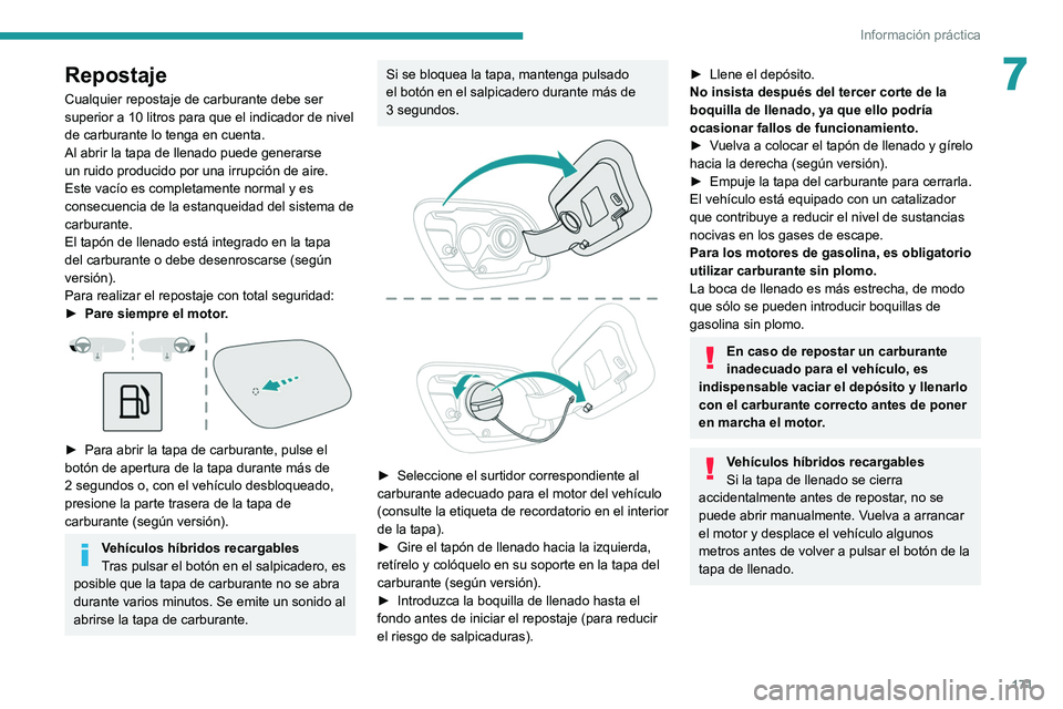 PEUGEOT 508 2021 Manual del propietario (in Spanish) 171
Información práctica
7Repostaje
Cualquier repostaje de carburante debe ser
superior a 10 litros para que el indicador de nivel
de carburante lo tenga en cuenta.
Al abrir la tapa de llenado pue PEUGEOT 508 2021 Manual del propietario (in Spanish) 171
Información práctica
7Repostaje
Cualquier repostaje de carburante debe ser
superior a 10 litros para que el indicador de nivel
de carburante lo tenga en cuenta.
Al abrir la tapa de llenado pue