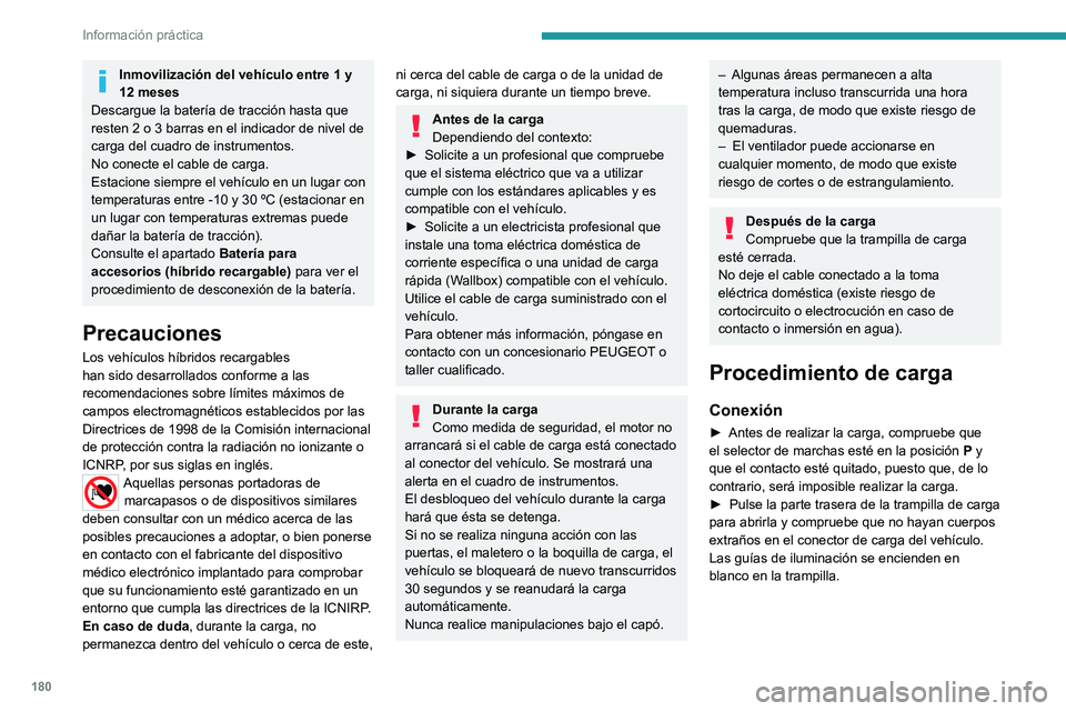 PEUGEOT 508 2021 Manual del propietario (in Spanish) 180
Información práctica
Inmovilización del vehículo entre 1 y
12 meses
Descargue la batería de tracción hasta que
resten 2 o 3 barras en el indicador de nivel de
carga del cuadro de instrume PEUGEOT 508 2021 Manual del propietario (in Spanish) 180
Información práctica
Inmovilización del vehículo entre 1 y
12 meses
Descargue la batería de tracción hasta que
resten 2 o 3 barras en el indicador de nivel de
carga del cuadro de instrume