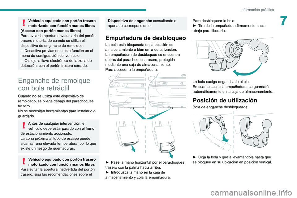 PEUGEOT 508 2021 Manual del propietario (in Spanish) 183
Información práctica
7Vehículo equipado con portón trasero
motorizado con función manos libres
(Acceso con portón manos libres)
Para evitar la apertura involuntaria del portón
trasero mo PEUGEOT 508 2021 Manual del propietario (in Spanish) 183
Información práctica
7Vehículo equipado con portón trasero
motorizado con función manos libres
(Acceso con portón manos libres)
Para evitar la apertura involuntaria del portón
trasero mo