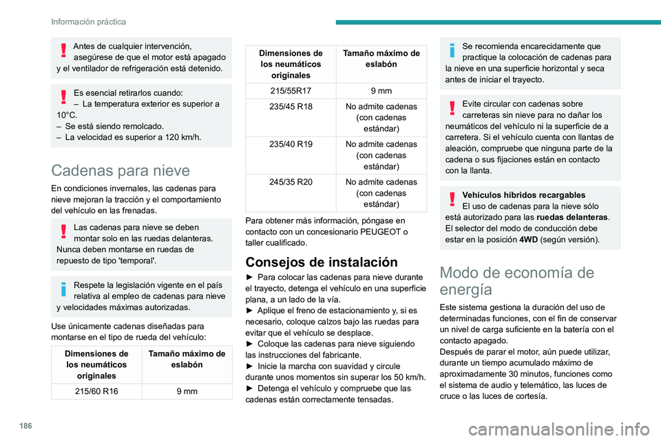 PEUGEOT 508 2021 Manual del propietario (in Spanish) 186
Información práctica
Selección del modo
Cuando se inicia el modo de economía de
energía, se muestra un mensaje de confirmación
y las funciones activas se ponen en espera.
Si en ese momento PEUGEOT 508 2021 Manual del propietario (in Spanish) 186
Información práctica
Selección del modo
Cuando se inicia el modo de economía de
energía, se muestra un mensaje de confirmación
y las funciones activas se ponen en espera.
Si en ese momento