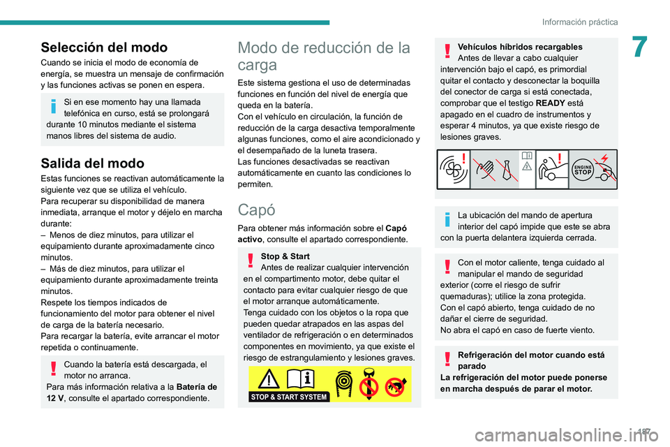 PEUGEOT 508 2021 Manual del propietario (in Spanish) 187
Información práctica
7Selección del modo
Cuando se inicia el modo de economía de
energía, se muestra un mensaje de confirmación
y las funciones activas se ponen en espera.
Si en ese moment PEUGEOT 508 2021 Manual del propietario (in Spanish) 187
Información práctica
7Selección del modo
Cuando se inicia el modo de economía de
energía, se muestra un mensaje de confirmación
y las funciones activas se ponen en espera.
Si en ese moment