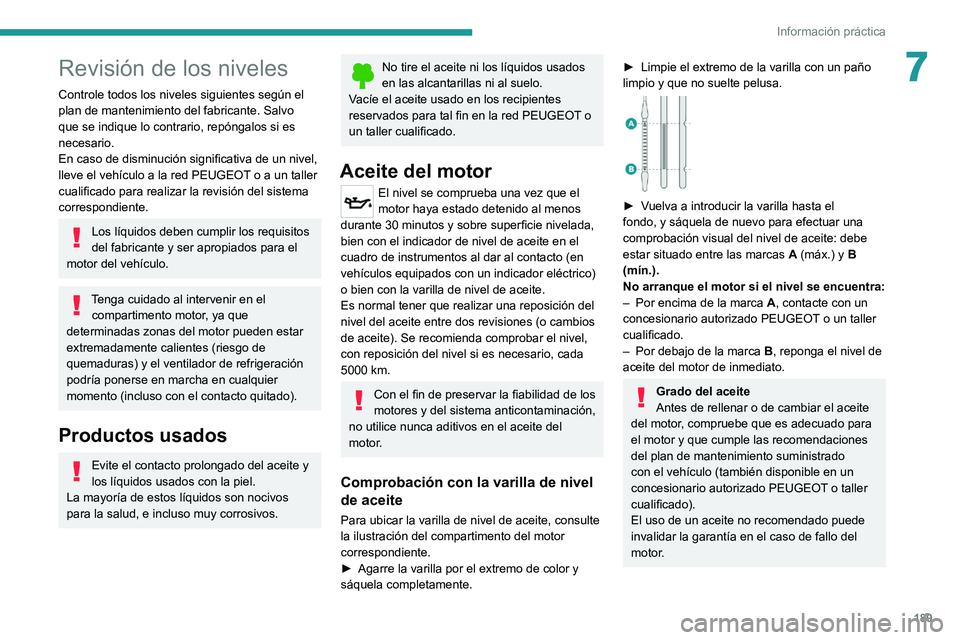 PEUGEOT 508 2021 Manual del propietario (in Spanish) 189
Información práctica
7Revisión de los niveles
Controle todos los niveles siguientes según el
plan de mantenimiento del fabricante. Salvo
que se indique lo contrario, repóngalos si es
neces PEUGEOT 508 2021 Manual del propietario (in Spanish) 189
Información práctica
7Revisión de los niveles
Controle todos los niveles siguientes según el
plan de mantenimiento del fabricante. Salvo
que se indique lo contrario, repóngalos si es
neces