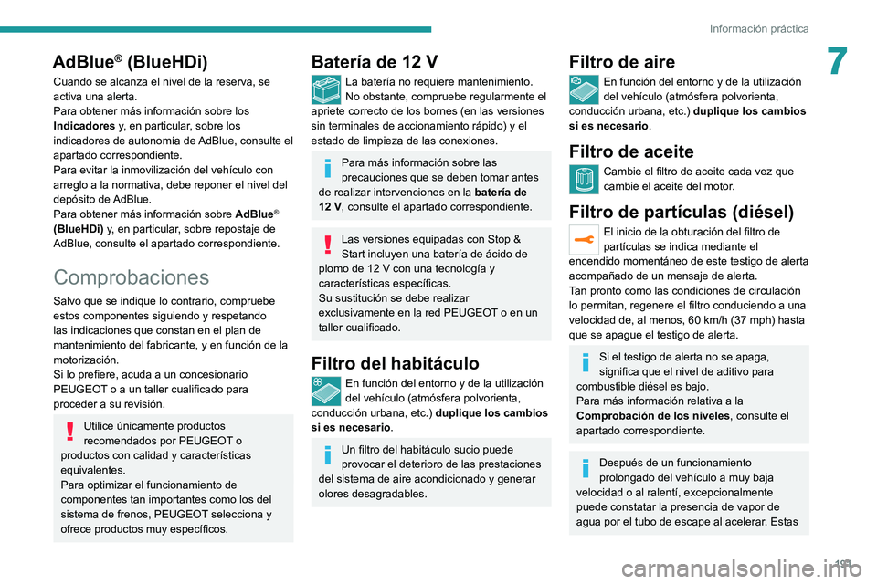 PEUGEOT 508 2021 Manual del propietario (in Spanish) 191
Información práctica
7AdBlue® (BlueHDi)
Cuando se alcanza el nivel de la reserva, se
activa una alerta.
Para obtener más información sobre los
Indicadores y, en particular, sobre los
indic PEUGEOT 508 2021 Manual del propietario (in Spanish) 191
Información práctica
7AdBlue® (BlueHDi)
Cuando se alcanza el nivel de la reserva, se
activa una alerta.
Para obtener más información sobre los
Indicadores y, en particular, sobre los
indic
