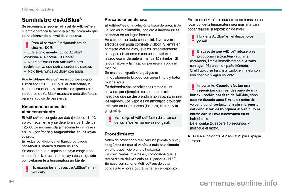 PEUGEOT 508 2021 Manual del propietario (in Spanish) 194
Información práctica
► Gire el tapón azul del depósito de
AdBlue® hacia la izquierda y retírelo.
► Con un envase de AdBlue®: tras comprobar
la fecha de caducidad, lea detenidamente PEUGEOT 508 2021 Manual del propietario (in Spanish) 194
Información práctica
► Gire el tapón azul del depósito de
AdBlue® hacia la izquierda y retírelo.
► Con un envase de AdBlue®: tras comprobar
la fecha de caducidad, lea detenidamente