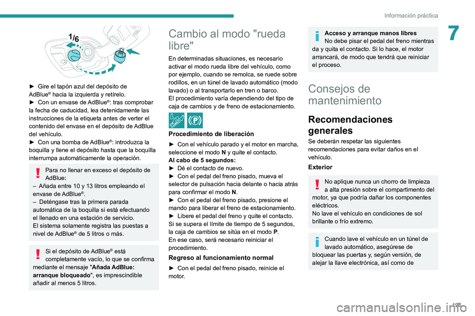 PEUGEOT 508 2021 Manual del propietario (in Spanish) 195
Información práctica
7
► Gire el tapón azul del depósito de
AdBlue® hacia la izquierda y retírelo.
►
Con un envase de AdBlue®: tras comprobar
la fecha de caducidad, lea detenidame PEUGEOT 508 2021 Manual del propietario (in Spanish) 195
Información práctica
7
► Gire el tapón azul del depósito de
AdBlue® hacia la izquierda y retírelo.
►
Con un envase de AdBlue®: tras comprobar
la fecha de caducidad, lea detenidame